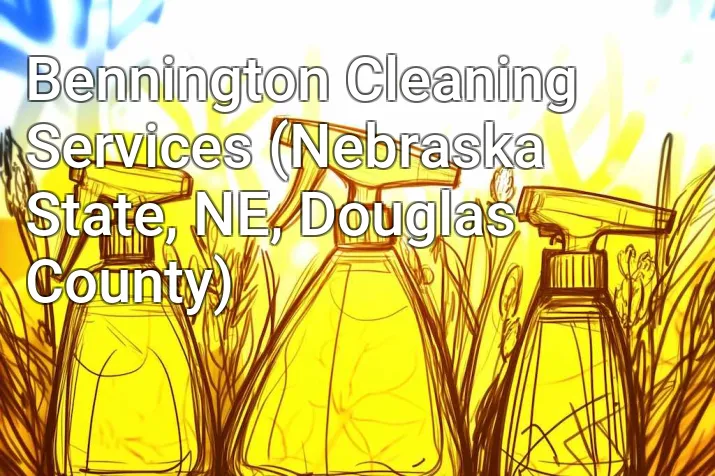 Bennington Cleaning Services (Nebraska State, NE, Douglas County)