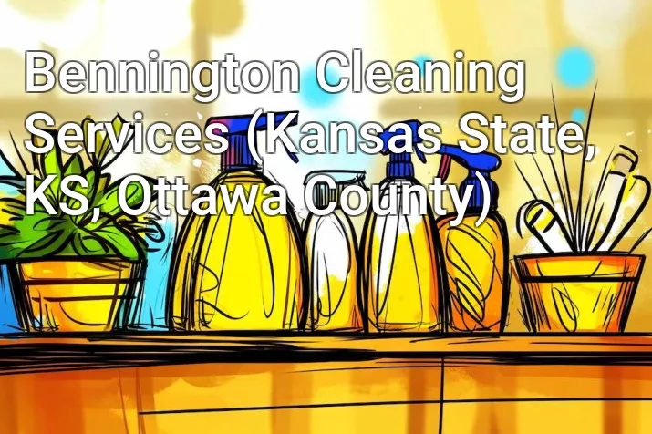 Bennington Cleaning Services (Kansas State, KS, Ottawa County)