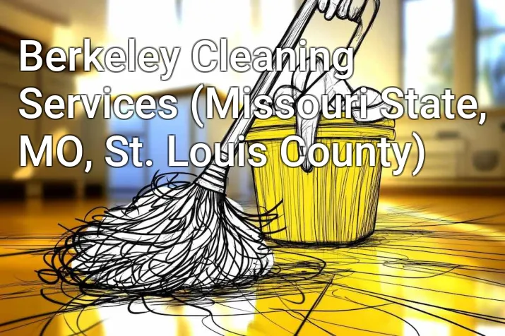 Berkeley Cleaning Services (Missouri State, MO, St. Louis County)