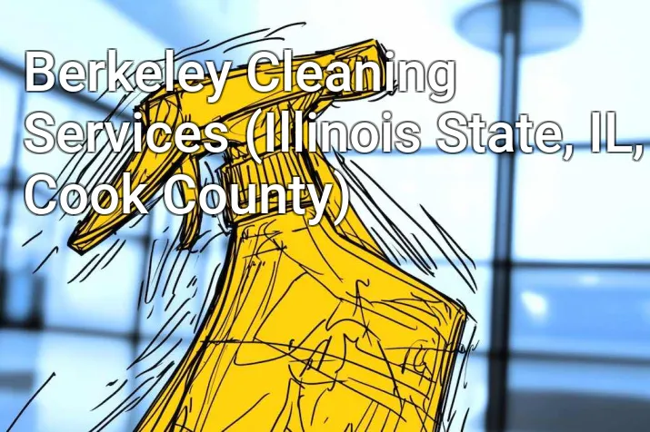 Berkeley Cleaning Services (Illinois State, IL, Cook County)