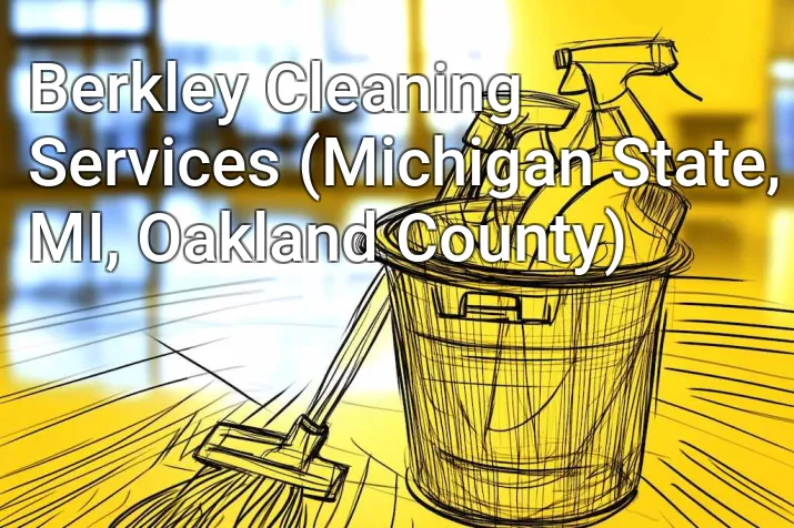 Berkley Cleaning Services (Michigan State, MI, Oakland County)