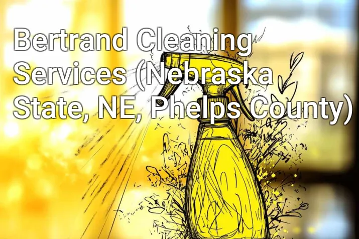 Bertrand Cleaning Services (Nebraska State, NE, Phelps County)