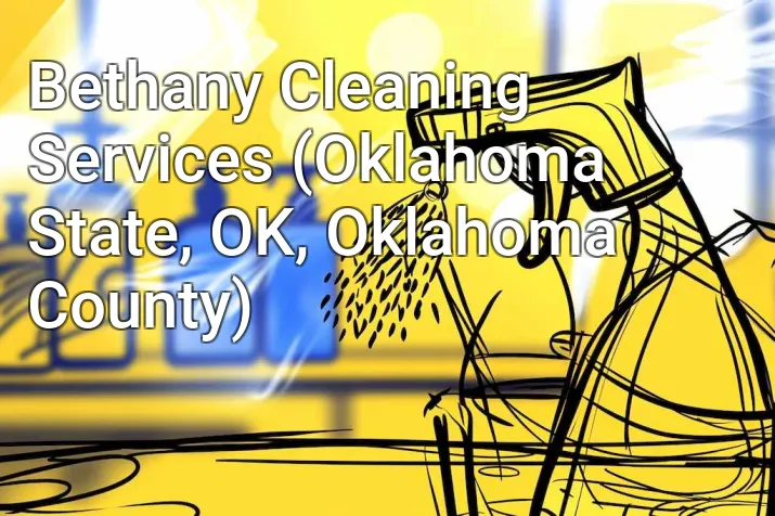 Bethany Cleaning Services (Oklahoma State, OK, Oklahoma County)