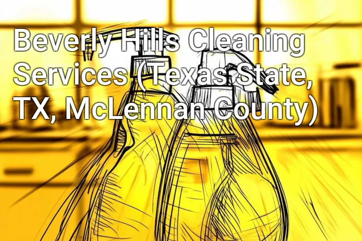 Beverly Hills Cleaning Services (Texas State, TX, McLennan County)