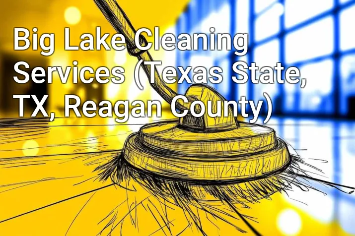 Big Lake Cleaning Services (Texas State, TX, Reagan County)