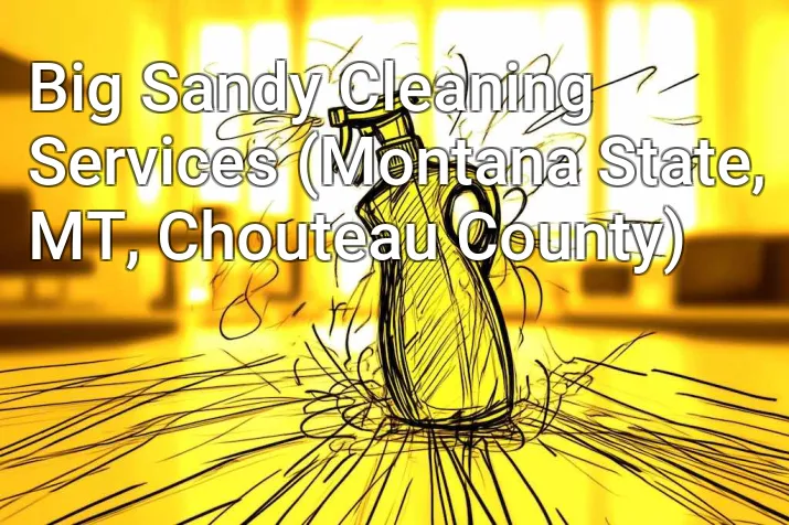Big Sandy Cleaning Services (Montana State, MT, Chouteau County)