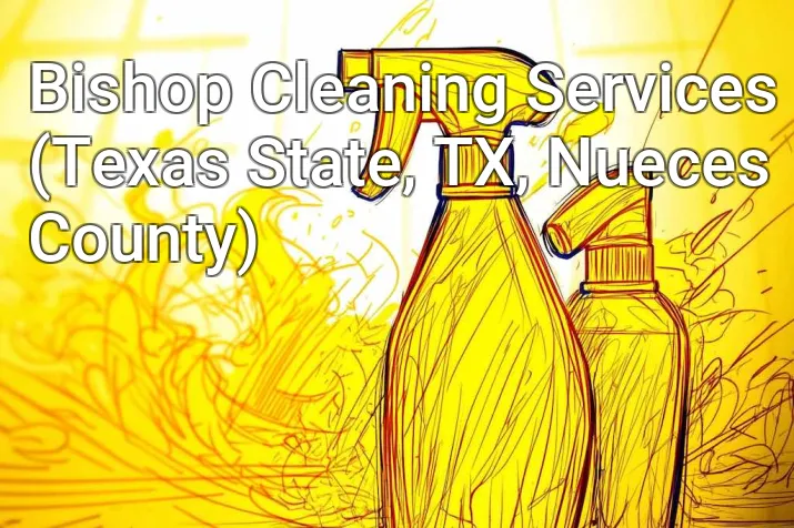 Bishop Cleaning Services (Texas State, TX, Nueces County)