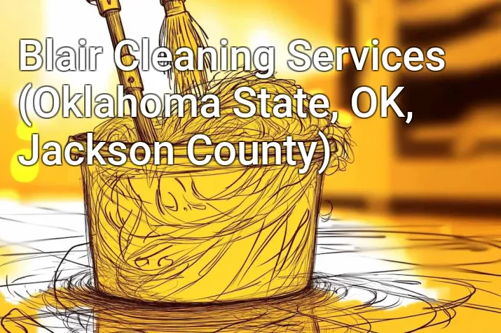Blair Cleaning Services (Oklahoma State, OK, Jackson County)