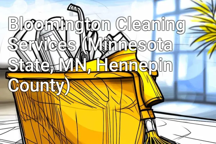 Bloomington Cleaning Services (Minnesota State, MN, Hennepin County)