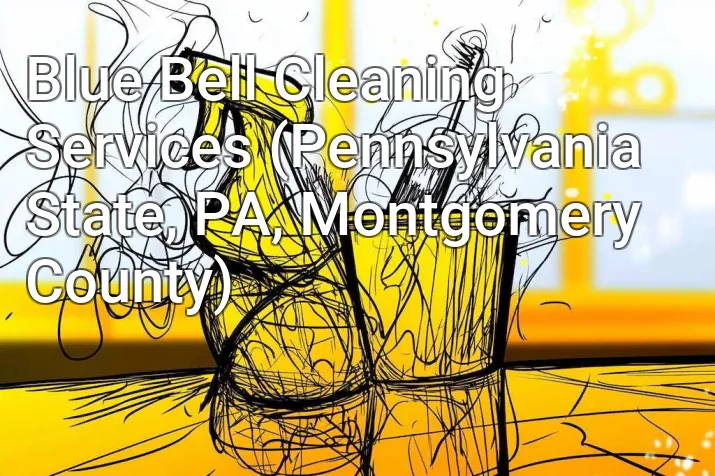 Blue Bell Cleaning Services (Pennsylvania State, PA, Montgomery County)