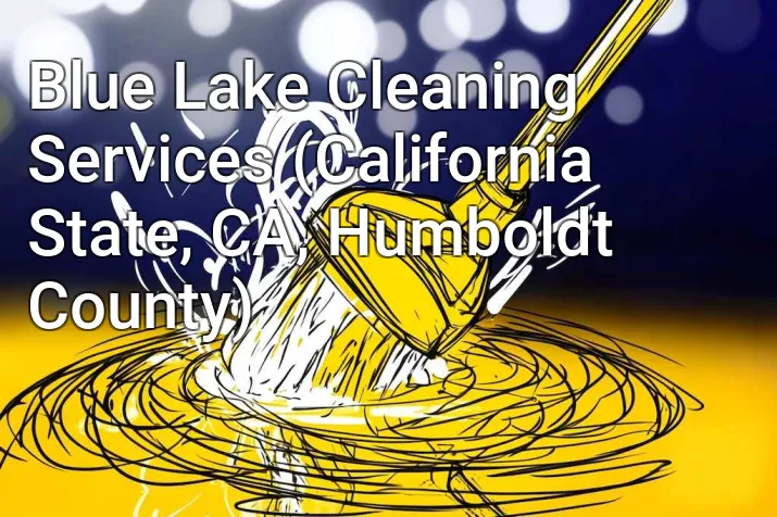 Blue Lake Cleaning Services (California State, CA, Humboldt County)