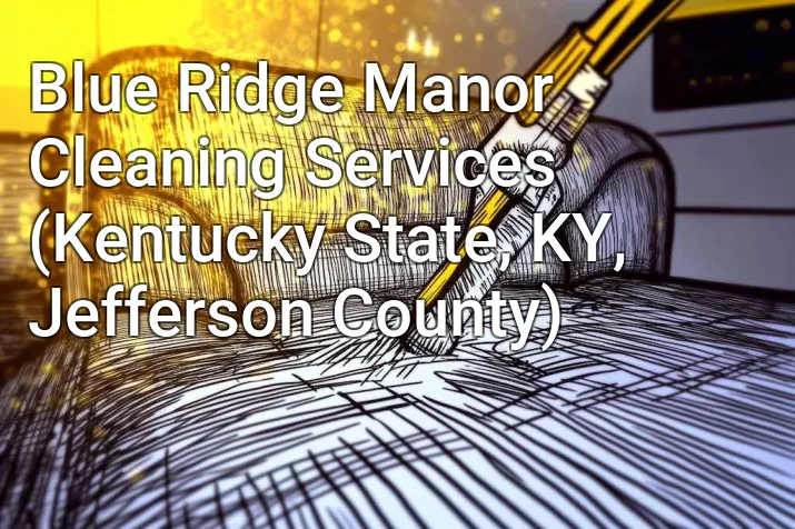 Blue Ridge Manor Cleaning Services (Kentucky State, KY, Jefferson County)
