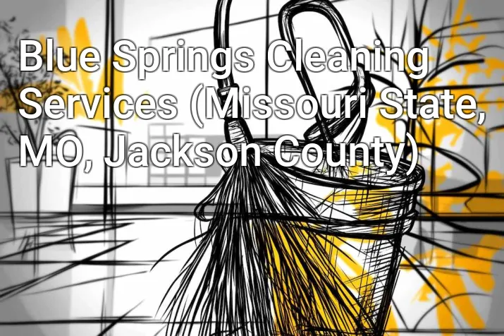 Blue Springs Cleaning Services (Missouri State, MO, Jackson County)