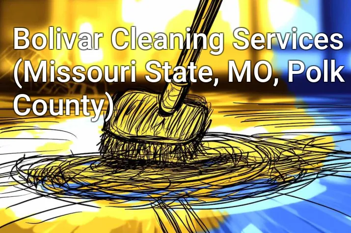 Bolivar Cleaning Services (Missouri State, MO, Polk County)