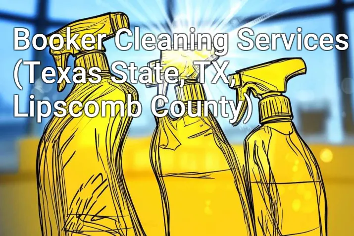 Booker Cleaning Services (Texas State, TX, Lipscomb County)