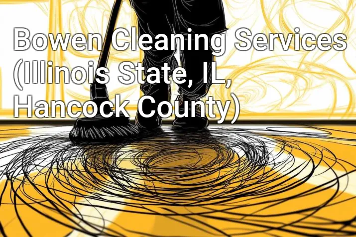 Bowen Cleaning Services (Illinois State, IL, Hancock County)