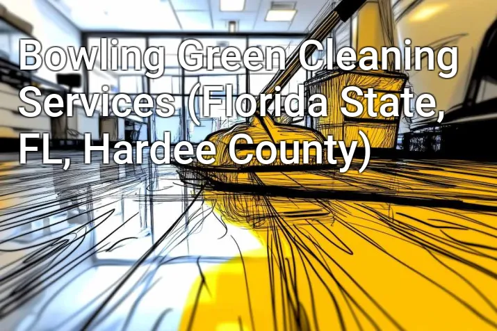 Bowling Green Cleaning Services (Florida State, FL, Hardee County)