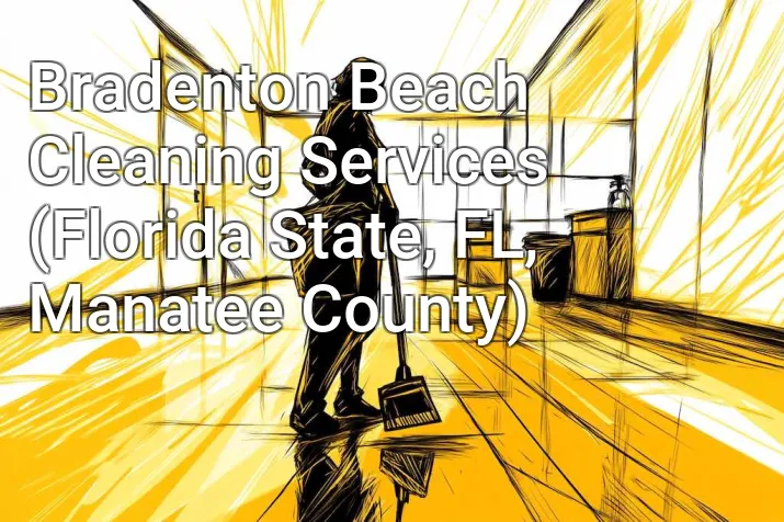 Bradenton Beach Cleaning Services (Florida State, FL, Manatee County)