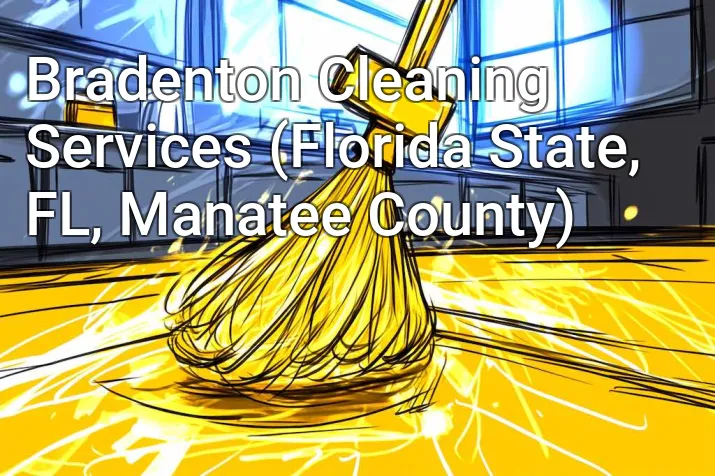 Bradenton Cleaning Services (Florida State, FL, Manatee County)