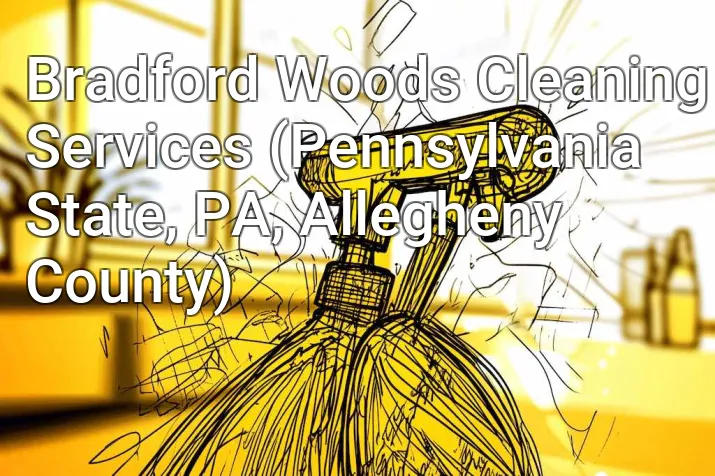 Bradford Woods Cleaning Services (Pennsylvania State, PA, Allegheny County)