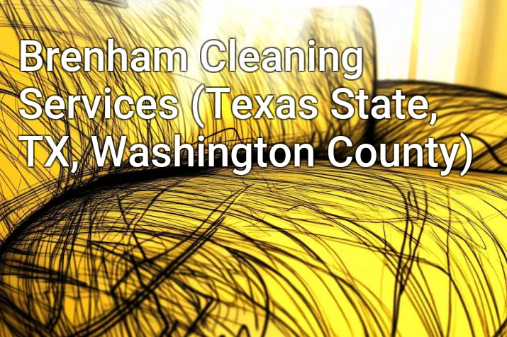 Brenham Cleaning Services (Texas State, TX, Washington County)