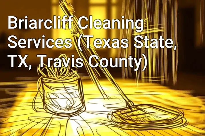Briarcliff Cleaning Services (Texas State, TX, Travis County)