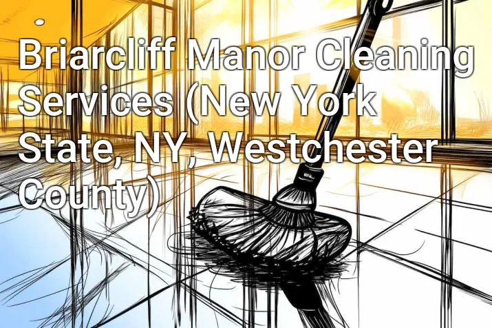 Briarcliff Manor Cleaning Services (New York State, NY, Westchester County)
