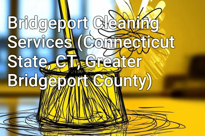 Bridgeport Cleaning Services (Connecticut State, CT, Greater Bridgeport County)