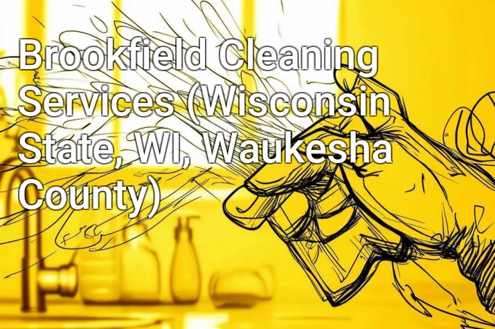 Brookfield Cleaning Services (Wisconsin State, WI, Waukesha County)