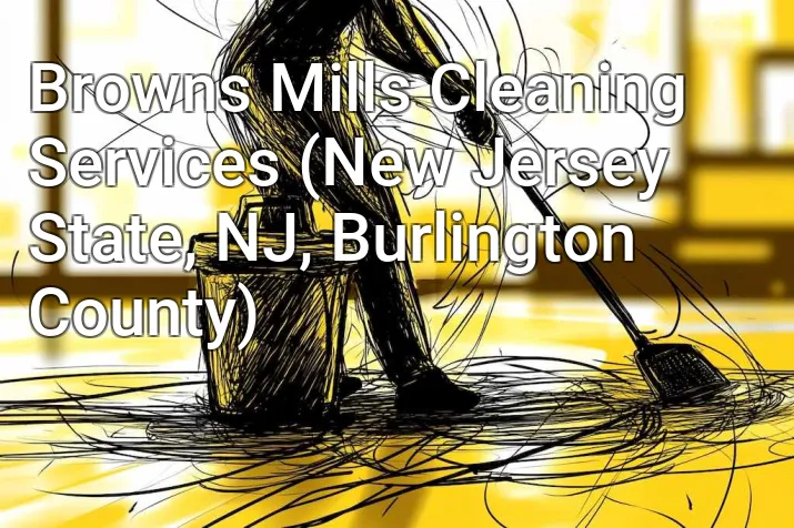 Browns Mills Cleaning Services (New Jersey State, NJ, Burlington County)