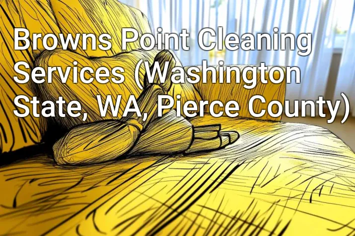 Browns Point Cleaning Services (Washington State, WA, Pierce County)