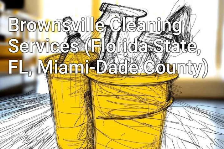Brownsville Cleaning Services (Florida State, FL, Miami-Dade County)