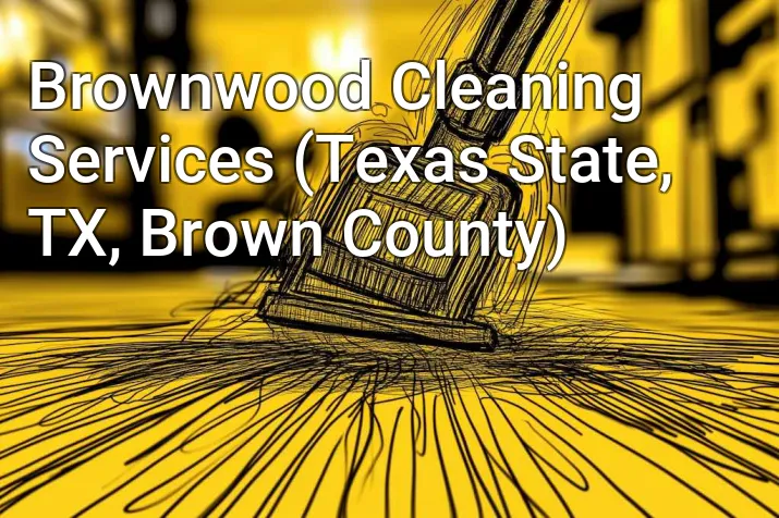 Brownwood Cleaning Services (Texas State, TX, Brown County)
