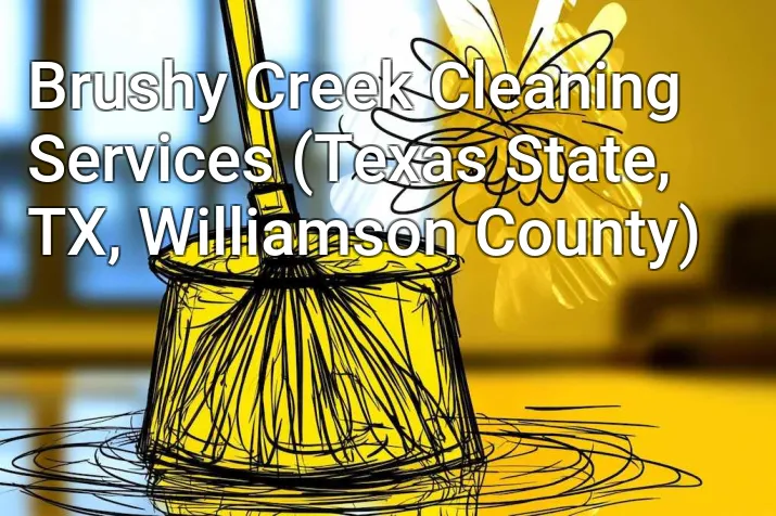 Brushy Creek Cleaning Services (Texas State, TX, Williamson County)