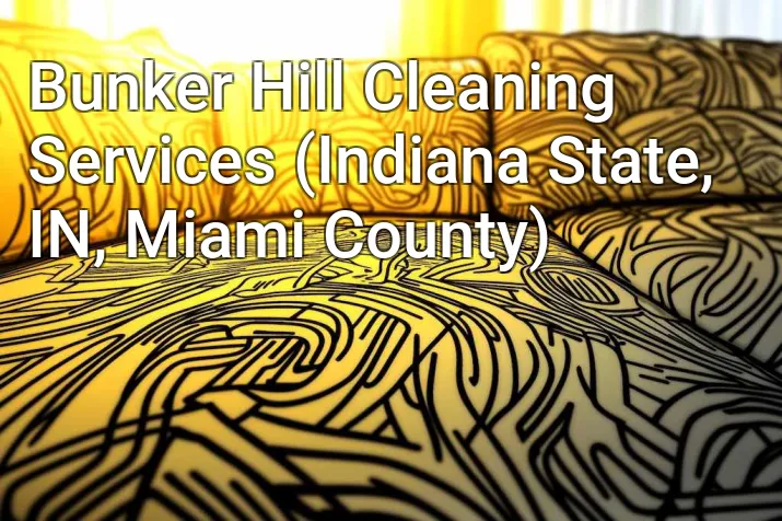 Bunker Hill Cleaning Services (Indiana State, IN, Miami County)