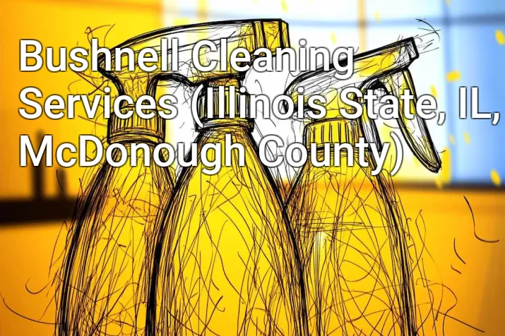 Bushnell Cleaning Services (Illinois State, IL, McDonough County)