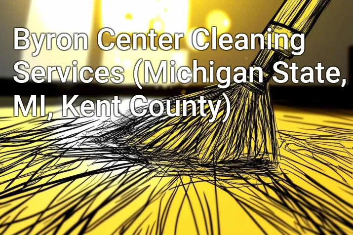 Byron Center Cleaning Services (Michigan State, MI, Kent County)
