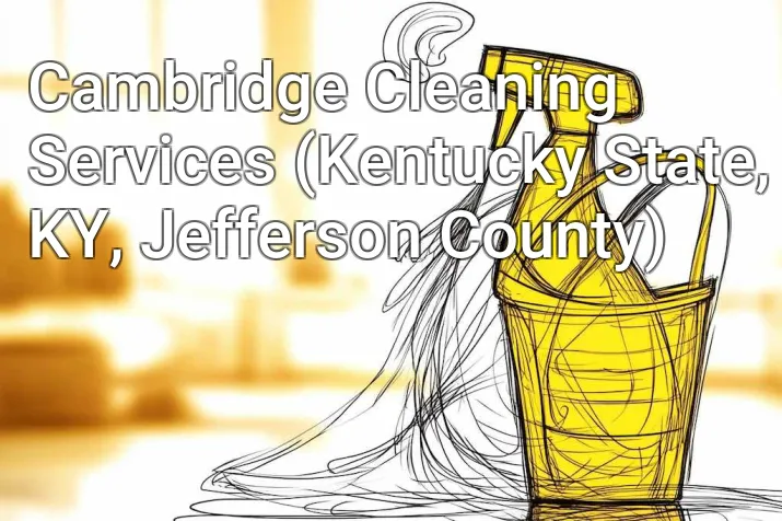 Cambridge Cleaning Services (Kentucky State, KY, Jefferson County)