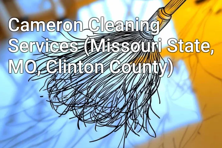 Cameron Cleaning Services (Missouri State, MO, Clinton County)