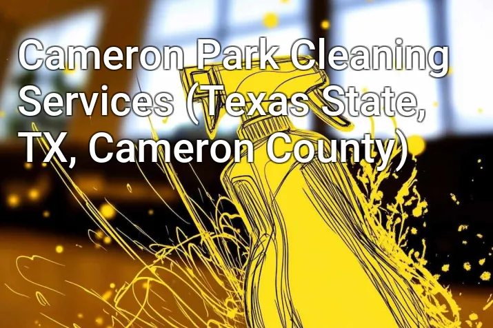 Cameron Park Cleaning Services (Texas State, TX, Cameron County)