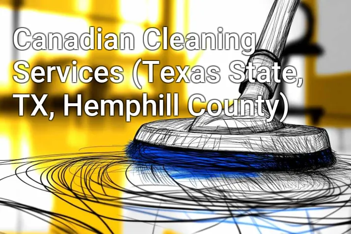 Canadian Cleaning Services (Texas State, TX, Hemphill County)