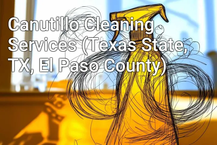 Canutillo Cleaning Services (Texas State, TX, El Paso County)