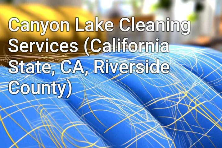 Canyon Lake Cleaning Services (California State, CA, Riverside County)