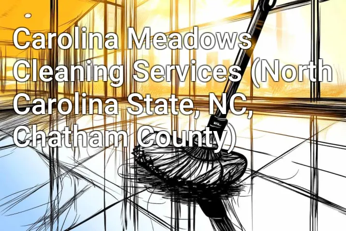 Carolina Meadows Cleaning Services (North Carolina State, NC, Chatham County)