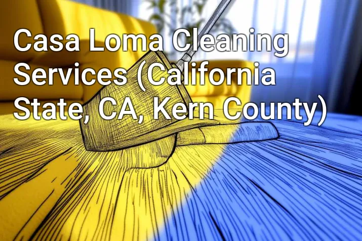 Casa Loma Cleaning Services (California State, CA, Kern County)