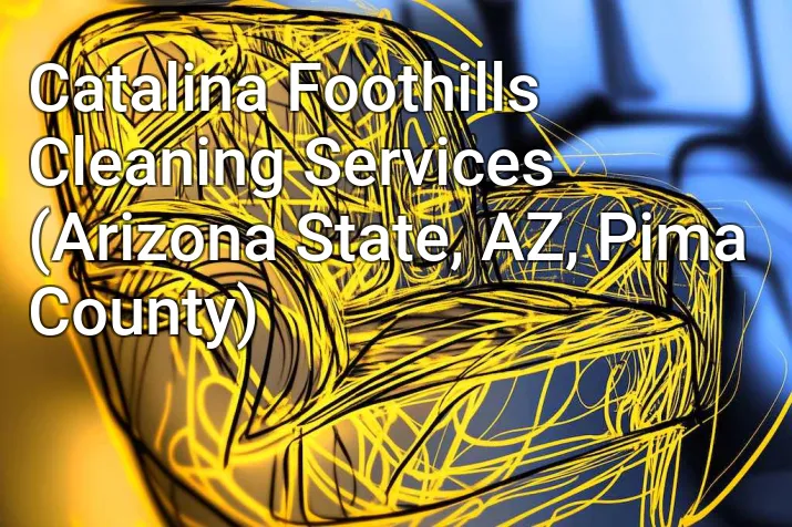 Catalina Foothills Cleaning Services (Arizona State, AZ, Pima County)