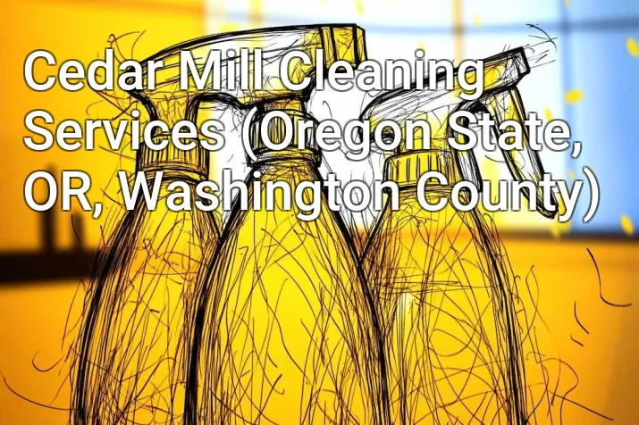 Cedar Mill Cleaning Services (Oregon State, OR, Washington County)