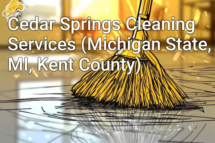 Cedar Springs Cleaning Services (Michigan State, MI, Kent County)