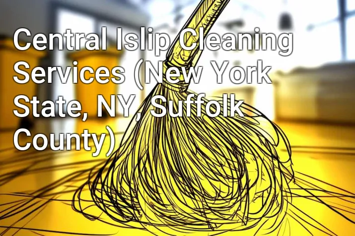 Central Islip Cleaning Services (New York State, NY, Suffolk County)