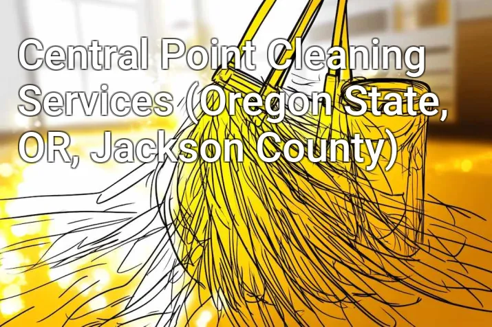 Central Point Cleaning Services (Oregon State, OR, Jackson County)
